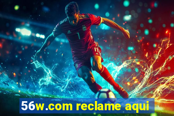 56w.com reclame aqui